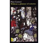 Pino Cacucci Without a Glimmer of Remorse (Tascabile)