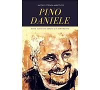 Pino Daniele. Dove tutto ha senso c'è sentimento