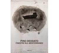 Pino Deodato. Finestre sul Mediterraneo. Ediz. illustrata
