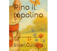 Pino il topolino: Storie per bambini dai 4 agli 8 anni