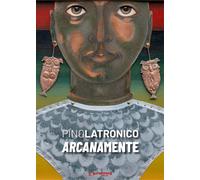 Pino Latronico. Arcanamente - Bignardi Massimo