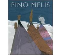 Pino Melis. Ediz. illustrata - Faeti Antonio, Cuccu Antonello