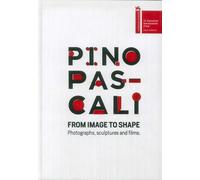 Pino Pascali. Dall'Immagine alla Forma. From Image to Shape. Photographs, Sculpt