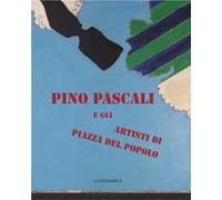 Pino Pascali e gli artisti di Piazza del Popolo. Catalogo della mostra
