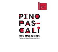 Pino Pascali. From image to shape. Photographs, sculptures and films. Ediz. italiana e inglese