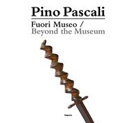 Pino Pascali. Fuori Museo. Da una collezione privata-Beyond the Museum. From a Private Collection. Ediz. bilingue