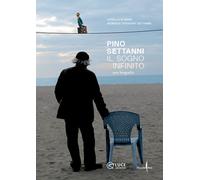 Pino Settanni. Il sogno infinito. Una biografia - 2022 - Marsilio