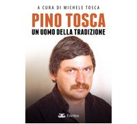 Pino Tosca. Un uomo della tradizione - [Eclettica]