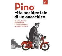 Pino. Vita accidentale di un anarchico