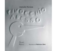 Libri Antonio Ferrara / Fabrizio Silei - Pinocchio Adesso. Ediz. Illustrata