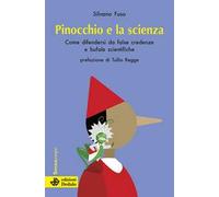 Pinocchio e la scienza. Come difendersi da false credenze e bufale scientifiche. Nuova ediz.