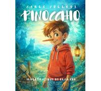 Pinocchio - Edizione Illustrata da Collezione: Testo originale di Carlo Collodi • Acquerelli d’autore • Grande formato • Storia dell’autore e dei personaggi