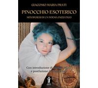 Libri Prati Giacomo Maria - Pinocchio Esoterico. Mitopoiesi Di Un Poema Iniziati