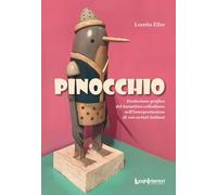 Pinocchio. Evoluzione grafica del burattino collodiano nell'interpretazione di 100 artisti italiani. Ediz. illustrata