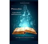 Pinocchio - Il Sacrificio dell'Innocenza: Così l'Ignoranza Deformò la Verità