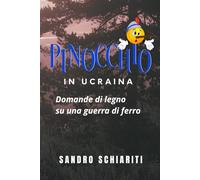PINOCCHIO in UCRAINA: Domande di legno su una guerra di ferro.