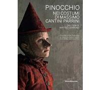 Pinocchio nei costumi di Massimo Cantini Parrini dal film di Matteo Garrone. Catalogo della mostra (Prato, 22 dicembre 2019-22 marzo 2020). Ediz. ... Cantini Parrini from Matteo Garrone's Film