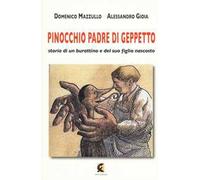 Pinocchio padre di Geppetto. Storia di un burattino e del suo figlio nascosto