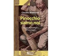 Pinocchio siamo noi. Saggio di psicologia del narcisismo - Widmann Claudio