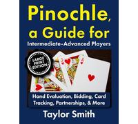 Pinochle, a Guide for Intermediate-Advanced Players: Hand Evaluation, Bidding, Card Tracking, Partnerships, & More, Large Print Edition