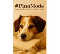 #PinoMode. Come vivere più autentici, leggeri e sereni.
