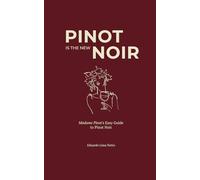 Pinot is the New Noir: Madame Pinot's Easy Guide to Pinot Noir