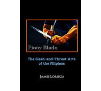 PINOY BLADE: The Slash-and-Thrust Arts of the Filipinos