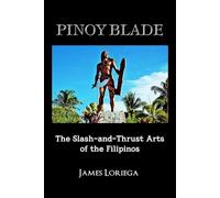 PINOY BLADE: The Slash-and-Thrust Arts of the Filipinos