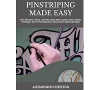 PINSTRIPING MADE EASY: Learn The Basics, Paints, Lettering, Colour Wheel, Layouts, Basics Strokes, Techniques, How To Pinstriping Cars, Motorcycles & Gold Leaf Designs