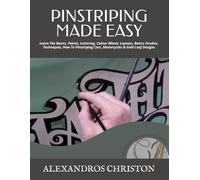 PINSTRIPING MADE EASY: Learn The Basics, Paints, Lettering, Colour Wheel, Layouts, Basics Strokes, Techniques, How To Pinstriping Cars, Motorcycles & Gold Leaf Designs
