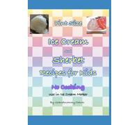 Pint Size Ice Cream and Sherbet Recipes for Kids: No Cooking