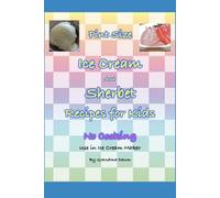 Pint Size Ice Cream and Sherbet Recipes for Kids: No Cooking, for use in ice cream maker