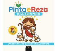Pinta e Reza: Jesus, o Bom Pastor | Livro católico para colorir e rezar, estilo chibi, para crianças e adultos