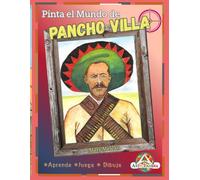 PINTA EN MUNDO DE PANCHO VILLA: Aprende ,Juega y Dibuja con la vida de Pancho