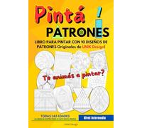 Pinta Patrones - Libro para pintar dibujos / patrones - Desarrollo de la atención - Ejercicio mental - Diseños originales: Te animás a pintar? Libro ... - Diseños de patrones - Todas las edades