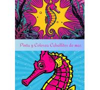 Pinta y Colorea Caballitos de mar: Ilustraciones detalladas de caballitos de mar para relajarse y desconectar
