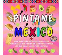 Píntame México: ¡Una aventura deliciosa con platos personalizados y retos de color para todos los que aman la cultura hispana!