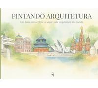 Pintando Arquitetura: Um livro para colorir e viajar pela arquitetura do mundo.