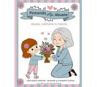 Pintando con mi abuela. Abuela, cuéntame tu historia: Libro para colorear, recordar y compartir juntas.