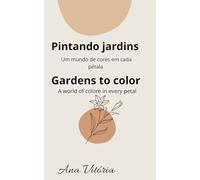 Pintando jardins: Um mundo de cores em cada pétala