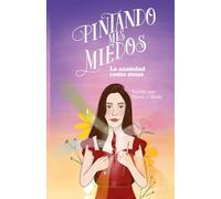 Pintando mis miedos: la ansiedad como musa