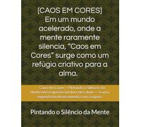 ✨ ＣＡＯＳ ＥＭ ＣＯＲＥＳ: Pintando o Silêncio da Mente