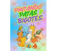 PINTANDO PATAS Y BIGOTES: 50 adorables animales con fondos sencillos, líneas gruesas y diseños fáciles para colorear, ideal para niños y niñas de 2 a ... aprendiendo y se divierten al mismo tiempo