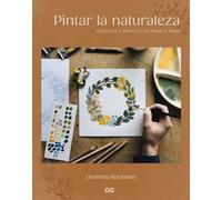 Pintar la naturaleza: Técnicas y proyectos paso a paso