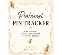 Pinterest Pin Tracker: A Content Planning & Pin Scheduling Planner to Organize Boards, Brainstorm Ideas, Plan Monthly Content, and Track Your Pinterest Strategy
