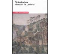 Pintoricchio. Itinerari in Umbria. Ediz. illustrata