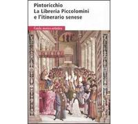 Pintoricchio. La libreria Piccolomini e l'itinerario senese. Ediz. illustrata