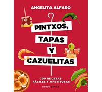 Pintxos, tapas y cazuelitas: 700 recetas fáciles y apetitosas