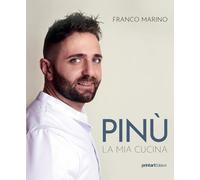 Pinù. La mia cucina - Marino Franco