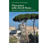 «Pinus pinea» nella città di Roma. Ville storiche, aree archeologiche, parchi e viali alberati